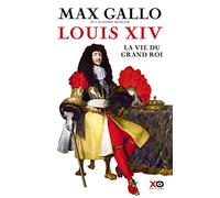 Louis XIV - La Vie du grand roi