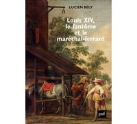 Louis XIV, le fantôme et le maréchal-ferrant - Lucien Bély - Puf - broché - Essai