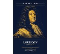 Louis XIV, le Roi-Soleil: Comment un roi prend tout le pouvoir : Versailles et l'État absolu