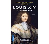 Louis XIV - L'enfant roi - François-Guillaume Lorrain - Pocket - Poche - Essai
