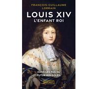Louis XIV - L'enfant roi - François-Guillaume Lorrain - Pocket - Poche - Essai