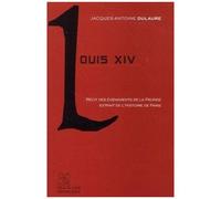 Louis Xiv - Récit Du Règne Du Roi-Soleil Extrait De L'histoire Physique, Civile Et Morale De Paris