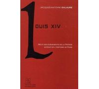 Louis Xiv - Récit Du Règne Du Roi-Soleil Extrait De L'histoire Physique, Civile Et Morale De Paris
