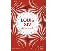 Louis XIV: Roi du monde