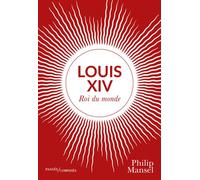 Louis XIV Roi du monde - Philip Mansel - Passés Composés - broché - Essai