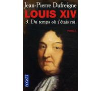 LOUIS XIV T3 TEMPS OU J ETAIS