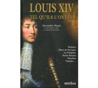 Louis XIV tel qu'ils l'ont vu Alexandre Maral (Auteur)