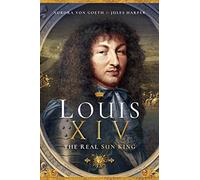 Louis XIV, the Real Sun King