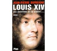 Louis XIV, tome 2 : Les Passions et la Gloire