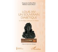 Louis Xiv Un Souverain Diabétique - Ou De Regis Gallicorum Re Medica