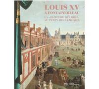 Collectif – Louis XV à Fontainebleau – La demeure des rois au temps des Lumières – Broché