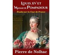 Louis XV et Madame de Pompadour: Études sur la cour de France (nouvelle édition)