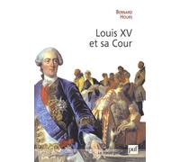 Louis XV et sa Cour L'étiquette et le courtisan - Bernard Hours - Puf - broché - Biographie