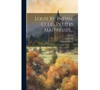 Louis Xv Intime Et Les Petites Maitresses...