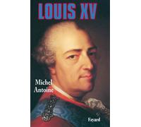 Louis XV - Michel Antoine - Fayard - Livre