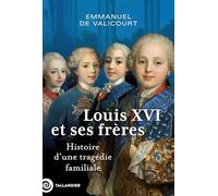 Louis XVI et ses frères: Histoire d’une tragédie familiale