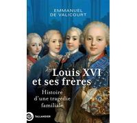 Louis XVI et ses frères Histoire d’une tragédie familiale - Emmanuel De Valicourt - Tallandier - broché - Essai