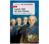 Louis Xvi Et Ses Frères - Histoire D'une Tragédie Familiale