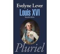 Louis XVI - Evelyne Lever - Hachette Pluriel Reference - Poche - Biographie