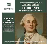 Louis XVI: Le roi de la Révolution