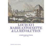 Collectif – Louis XVI, Marie-Antoinette et la Révolution – La famille royale aux Tuileries – relié