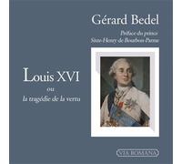 Louis XVI, ou la tragédie de la vertu - Gérard Bedel - Via Romana - broché - Biographie