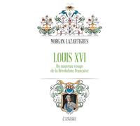 Louis Xvi - Un Nouveau Visage De La Révolution Française
