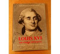 Louis XVI, un visage retrouvé: Portrait physique et moral du dernier roi très chrétien