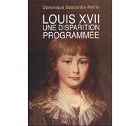 Louis XVII Encore une fois - Dominique Sabourdin-Perrin - Salvator - broché - Biographie