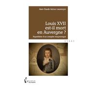 Louis XVII est-il mort en Auvergne ?