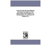 Louis Xvii. His Life, His Suffering, His Death