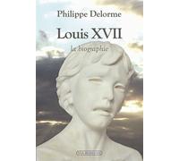 Louis XVII, la biographie La biographie - Philippe Delorme - Via Romana - broché - Biographie