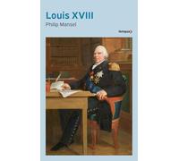 Philip Mansel – Louis XVIII – Biographie – Poche