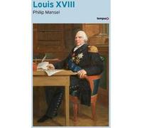 Louis XVIII Philip Mansel (Auteur), Philip Mansel (Postface), Denise Meunier (Traduction), Artémis Chanter (Traduction)