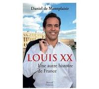 Louis XX une autre histoire de France Daniel De Montplaisir (Auteur)