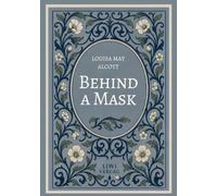 Louisa May Alcott: Behind a Mask (English Edition)