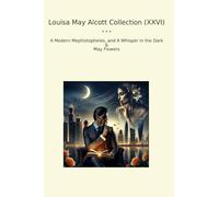 Louisa May Alcott Collection (XXVI): Modern Mephistopheles Whisper Dark Flowers