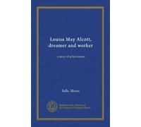 Louisa May Alcott, dreamer and worker: a story of achievement