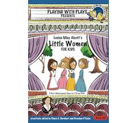 Louisa May Alcott's Little Women for Kids: 3 Short Melodramatic Plays for 3 Group Sizes