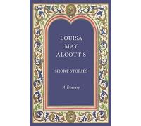 Louisa May Alcott's Short Stories;A Treasury