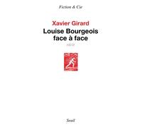 Louise Bourgeois face à face - Xavier Girard - Seuil - broché - Roman
