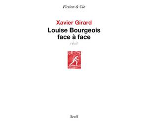 Louise Bourgeois face à face - Xavier Girard - Seuil - broché - Roman