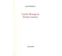 Louise Bourgeois,Femme Maison - Jean Frémon - L'echoppe Eds De - broché - Essai
