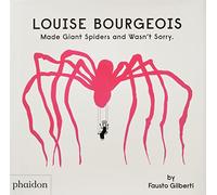 Louise Bourgeois – Made Giant Spiders And Wasn't Sorry – Phaidon Press
