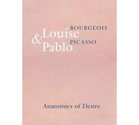 Louise Bourgeois & Pablo Picasso: Anatomies of Desire