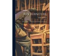 Louise Brigham Box Furniture; how to Make a Hundred Useful Articles for (Poche)