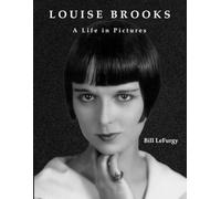 Louise Brooks: A Life in Pictures