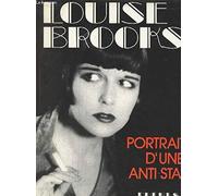 Louise Brooks. Portrait d'une anti star.
