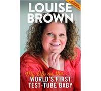 Louise Brown: My Life As The World'S First Test-Tube Baby (Hardcover) Louise J Brown, (Auteur)