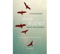 Louise Brown Was bleibt, wenn wir sterben: Erfahrungen einer Trauerredne (Relié)